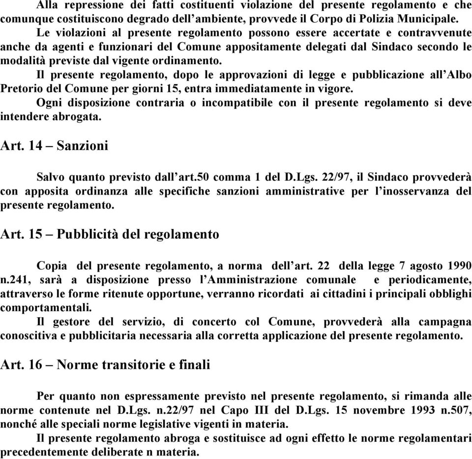 ordinamento. Il presente regolamento, dopo le approvazioni di legge e pubblicazione all Albo Pretorio del Comune per giorni 15, entra immediatamente in vigore.