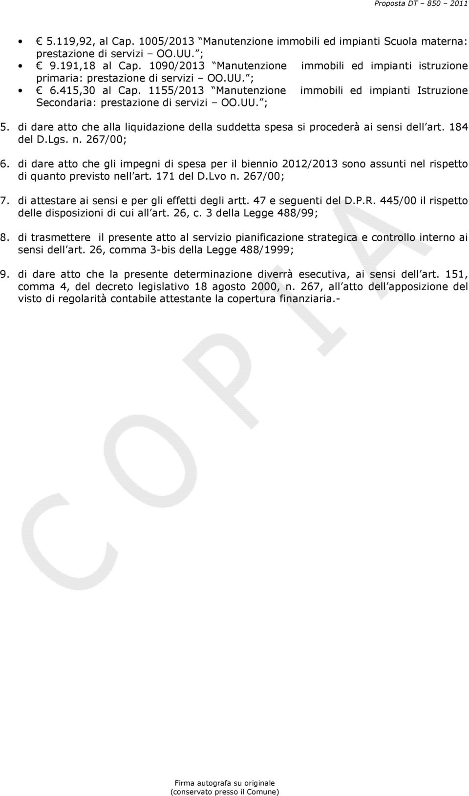 di dare atto che gli impegni di spesa per il biennio 2012/2013 sono assunti nel rispetto di quanto previsto nell art. 171 del D.Lvo n. 267/00; 7. di attestare ai sensi e per gli effetti degli artt.