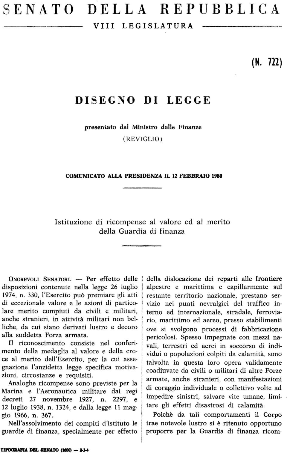 ONOREVOLI SENATORI. Per effetto delle disposizioni contenute nella legge 26 luglio 1974, n.