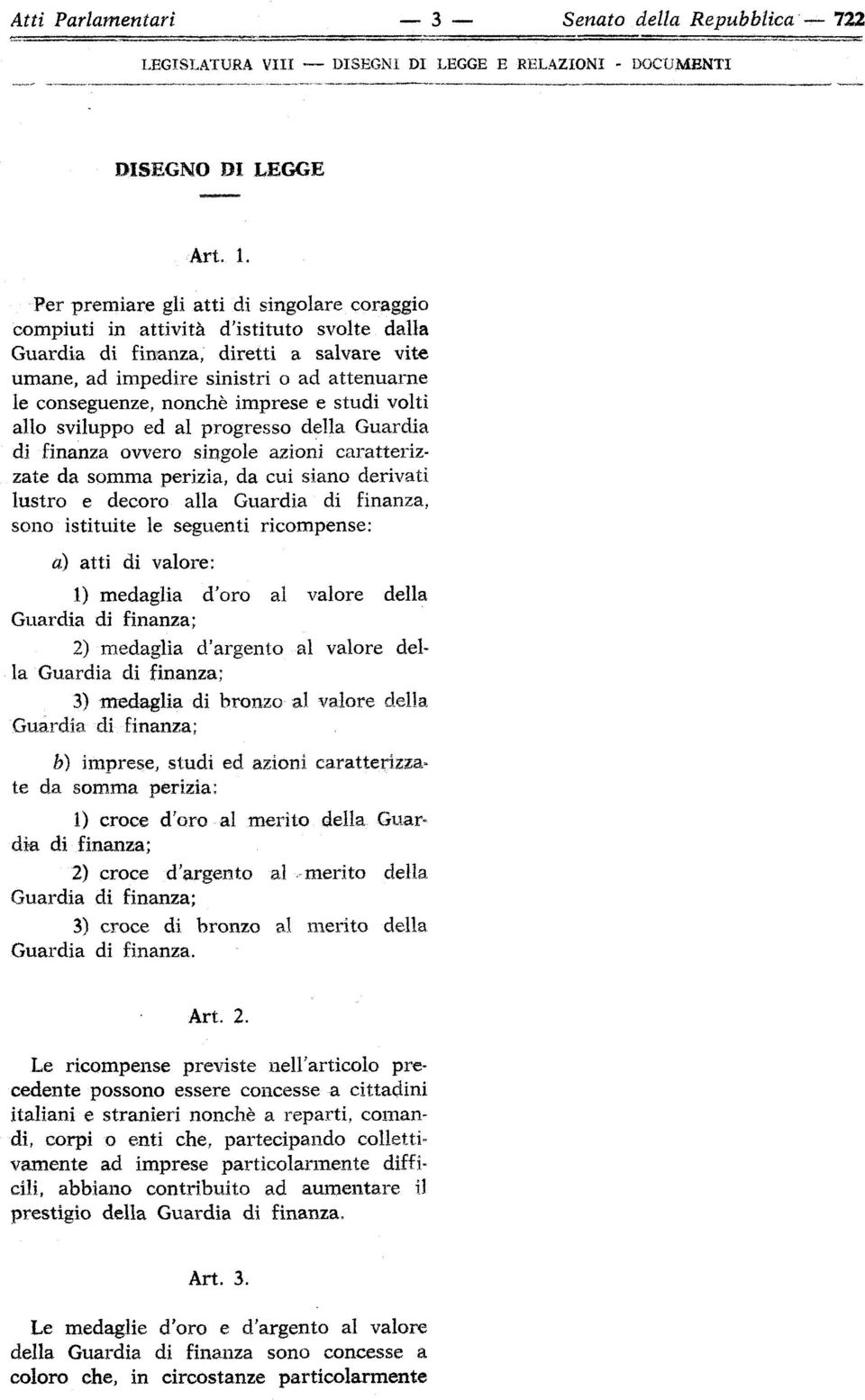 imprese e studi volti allo sviluppo ed al progresso della Guardia di finanza ovvero singole azioni caratterizzate da somma perizia, da cui siano derivati lustro e decoro alla Guardia di finanza, sono