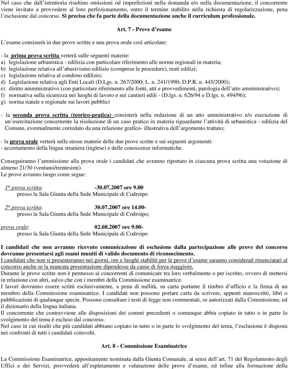 7 - Prove d esame L esame consisterà in due prove scritte e una prova orale così articolate: - la prima prova scritta verterà sulle seguenti materie: a) legislazione urbanistica - edilizia con