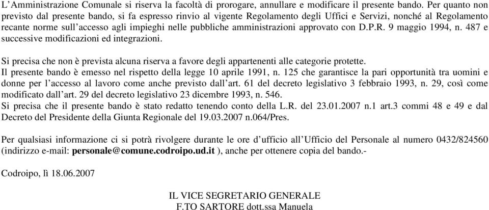 amministrazioni approvato con D.P.R. 9 maggio 1994, n. 487 e successive modificazioni ed integrazioni. Si precisa che non è prevista alcuna riserva a favore degli appartenenti alle categorie protette.