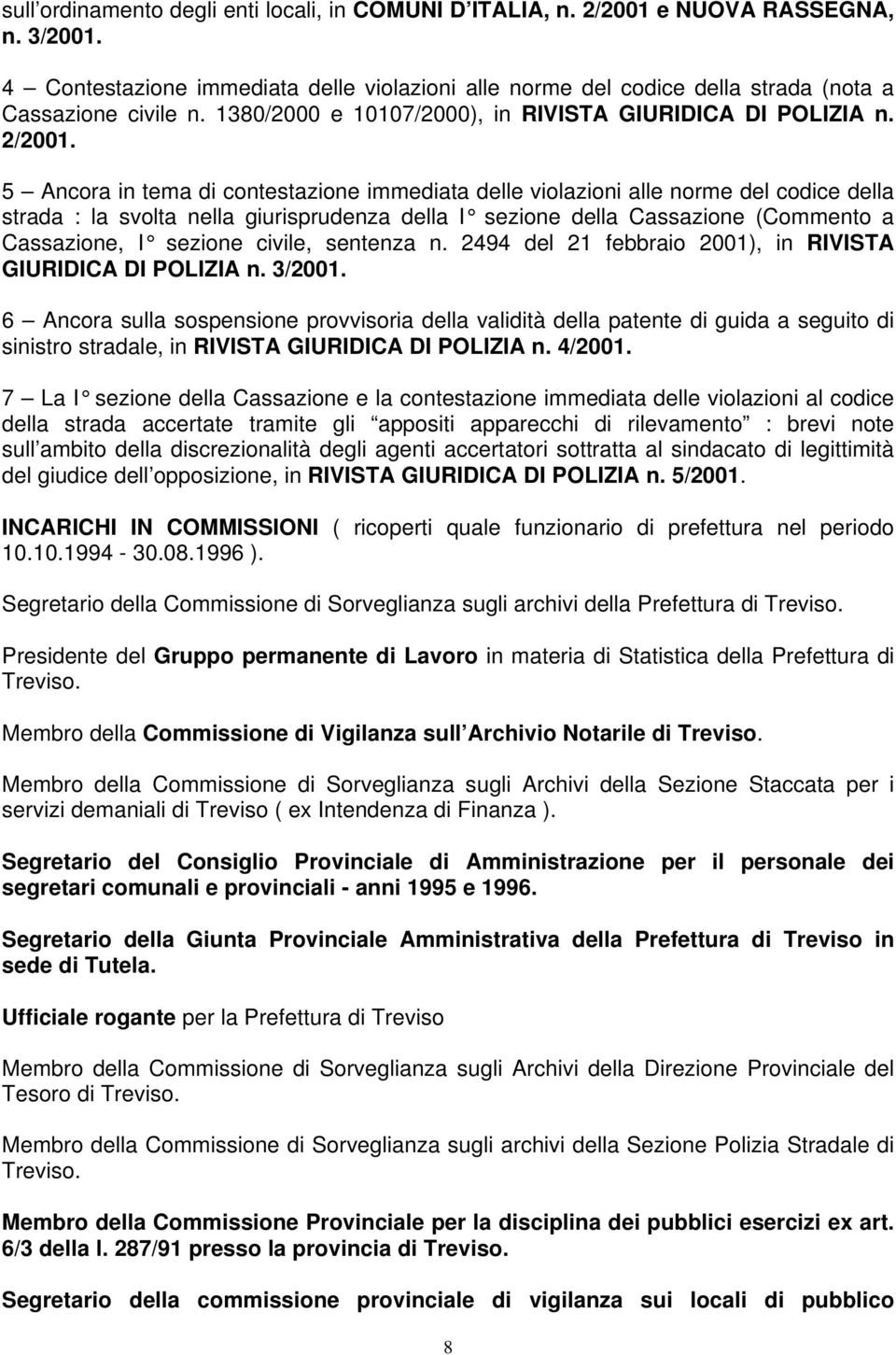 5 Ancora in tema di contestazione immediata delle violazioni alle norme del codice della strada : la svolta nella giurisprudenza della I sezione della Cassazione (Commento a Cassazione, I sezione