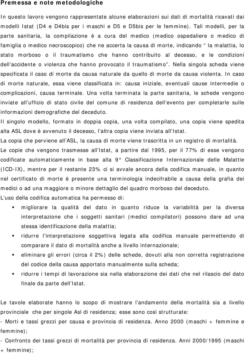 stato morboso o il traumatismo che hanno contribuito al decesso, e le condizioni dell accidente o violenza che hanno provocato il traumatismo.