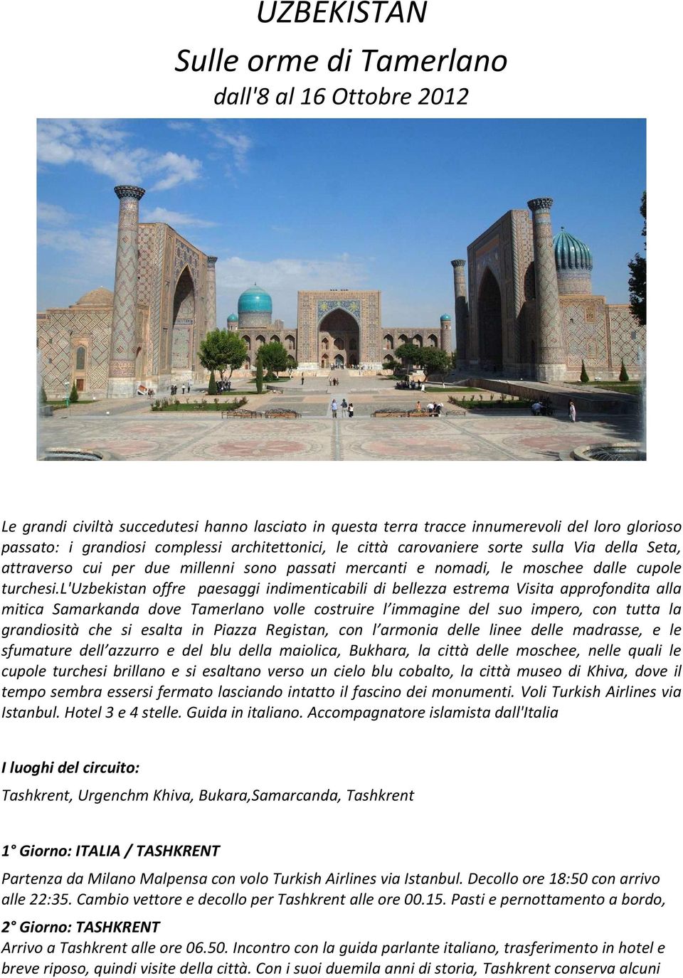 l'uzbekistan offre paesaggi indimenticabili di bellezza estrema Visita approfondita alla mitica Samarkanda dove Tamerlano volle costruire l immagine del suo impero, con tutta la grandiosità che si