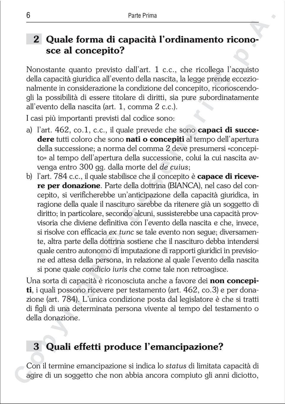 in considerazione la condizione del concepito, riconoscendogli la possibilità di essere titolare di diritti, sia pure subordinatamente all evento della nascita (art. 1, comma 2 c.c.).