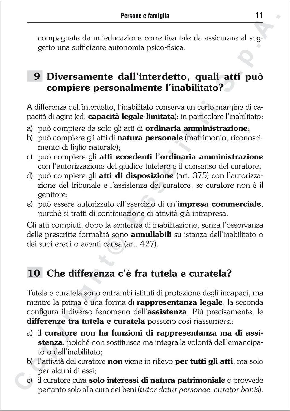 capacità legale limitata); in particolare l inabilitato: a) può compiere da solo gli atti di ordinaria amministrazione; b) può compiere gli atti di natura personale (matrimonio, riconoscimento di