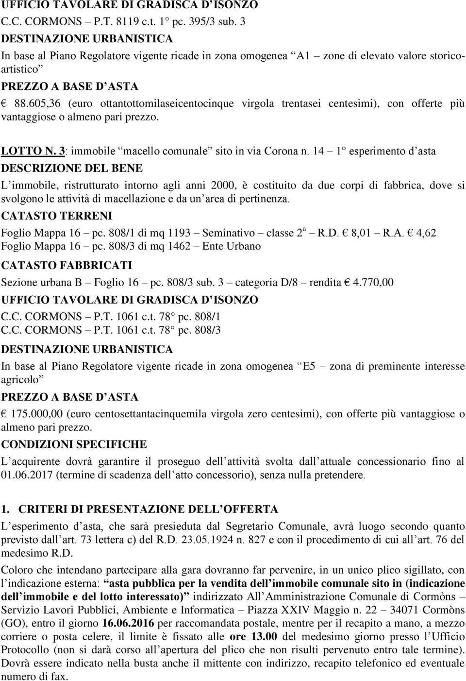 14 1 esperimento d asta L immobile, ristrutturato intorno agli anni 2000, è costituito da due corpi di fabbrica, dove si svolgono le attività di macellazione e da un area di pertinenza.