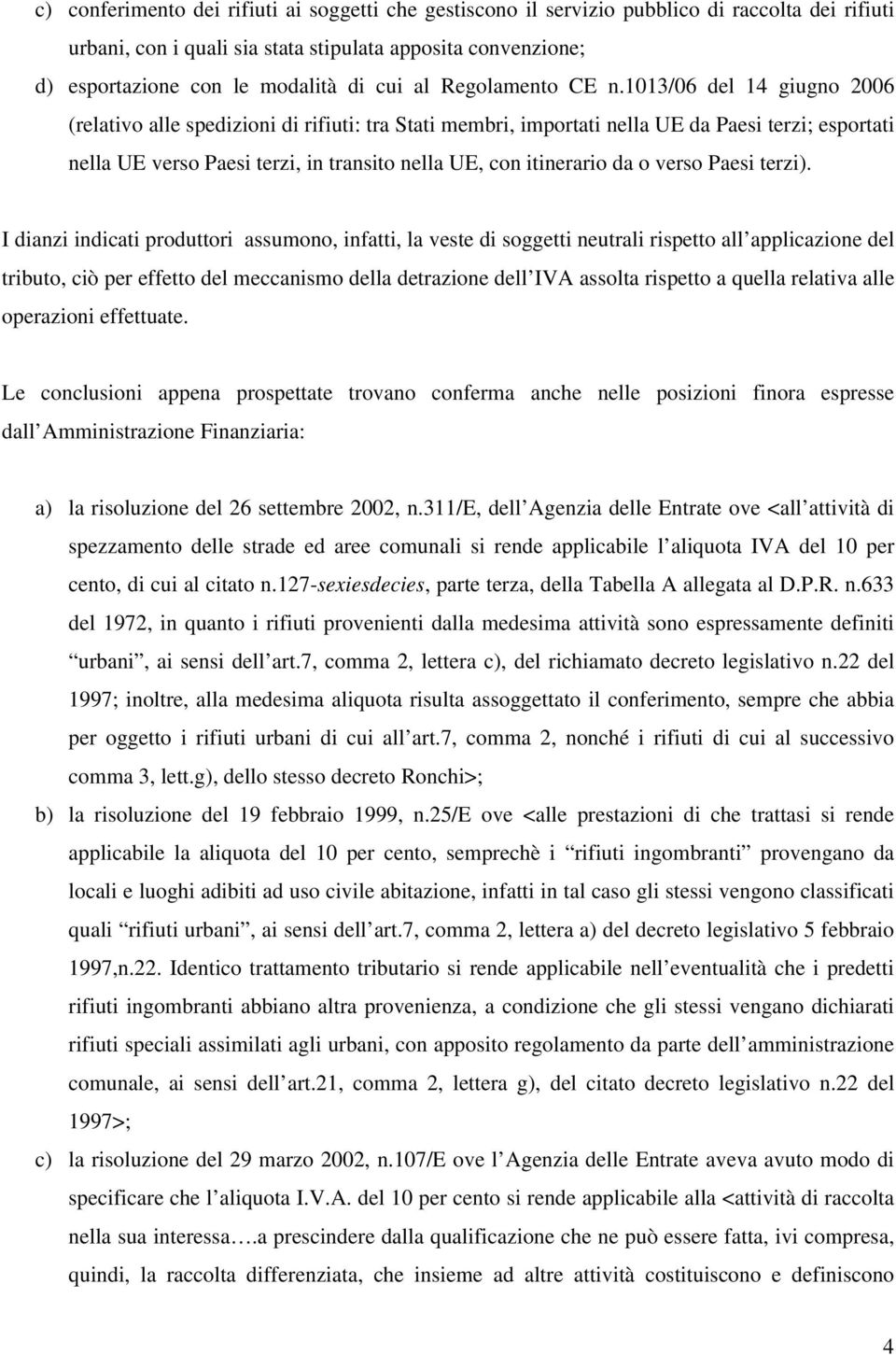 1013/06 del 14 giugno 2006 (relativo alle spedizioni di rifiuti: tra Stati membri, importati nella UE da Paesi terzi; esportati nella UE verso Paesi terzi, in transito nella UE, con itinerario da o