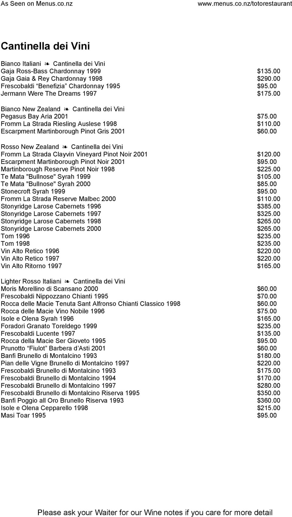 00 Rosso New Zealand Cantinella dei Vini Fromm La Strada Clayvin Vineyard Pinot Noir 2001 $120.00 Escarpment Martinborough Pinot Noir 2001 $95.00 Martinborough Reserve Pinot Noir 1998 $225.