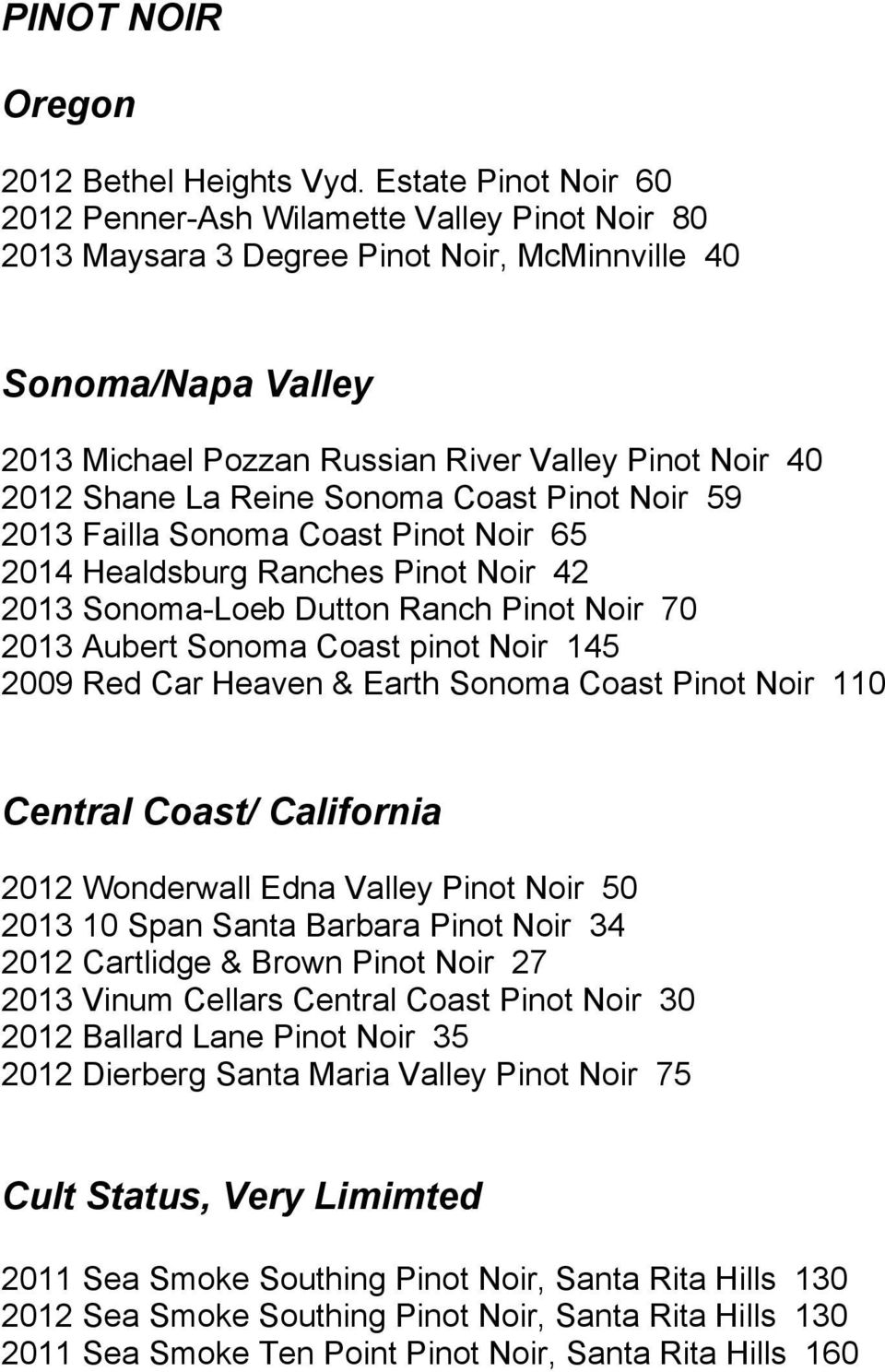 Shane La Reine Sonoma Coast Pinot Noir 59 2013 Failla Sonoma Coast Pinot Noir 65 2014 Healdsburg Ranches Pinot Noir 42 2013 Sonoma-Loeb Dutton Ranch Pinot Noir 70 2013 Aubert Sonoma Coast pinot Noir