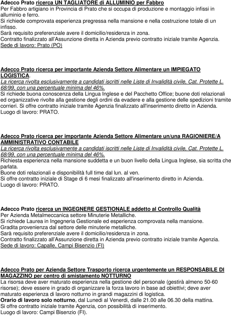 Sede di lavoro: Prato (PO) Adecco Prato ricerca per importante Azienda Settore Alimentare un IMPIEGATO LOGISTICA.