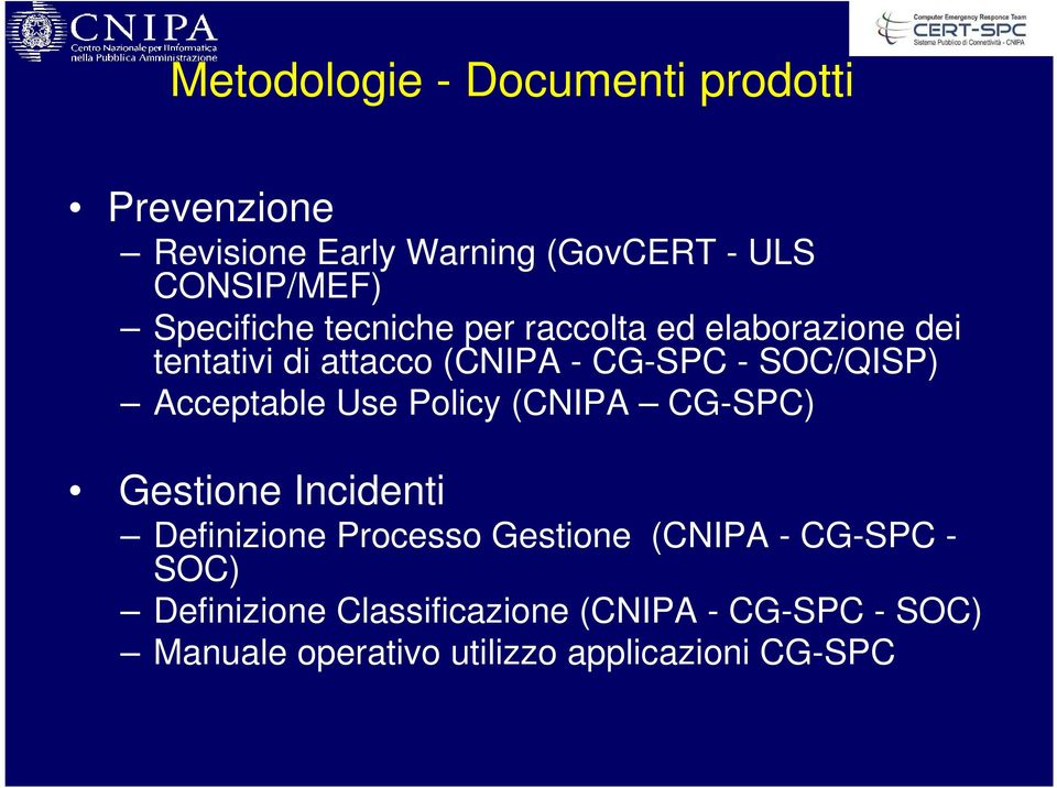 SOC/QISP) Acceptable Use Policy (CNIPA CG-SPC) Gestione Incidenti Definizione Processo Gestione