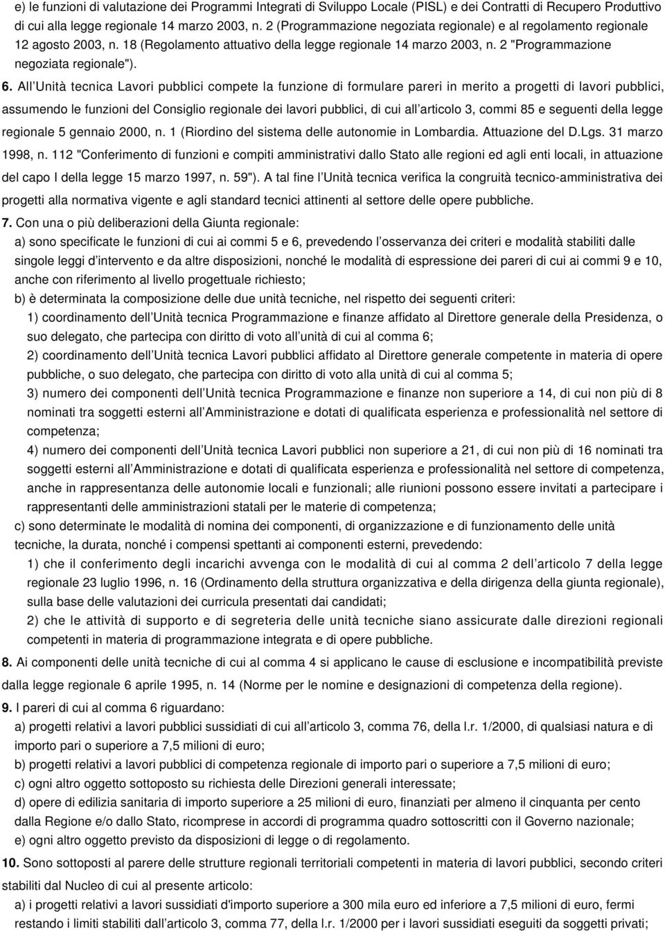 All Unità tecnica Lavori pubblici compete la funzione di formulare pareri in merito a progetti di lavori pubblici, assumendo le funzioni del Consiglio regionale dei lavori pubblici, di cui all