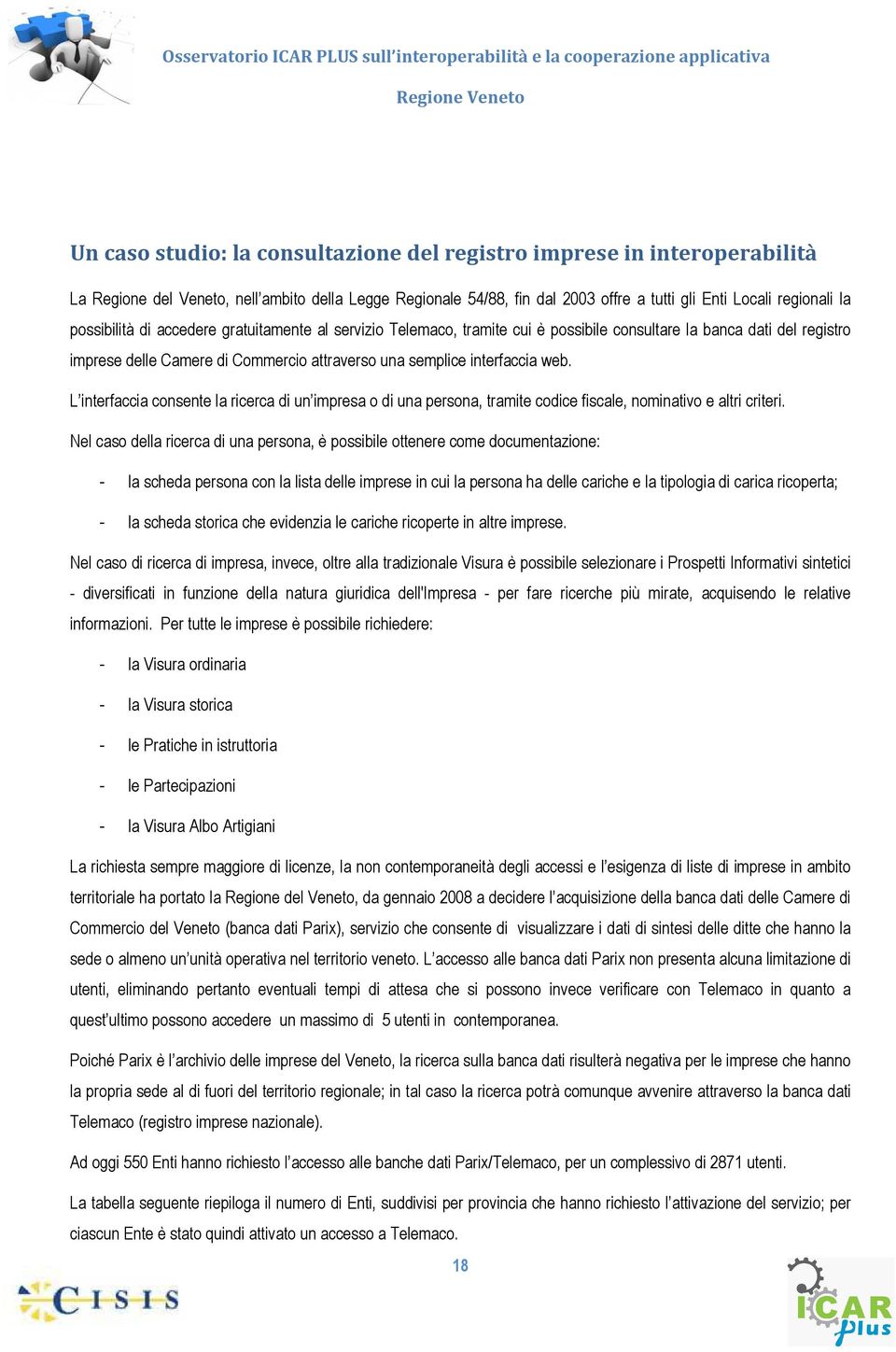 L interfaccia consente la ricerca di un impresa o di una persona, tramite codice fiscale, nominativo e altri criteri.