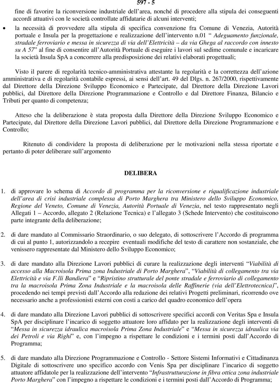 01 Adeguamento funzionale, stradale ferroviario e messa in sicurezza di via dell Elettricità da via Ghega al raccordo con innesto su A 57 al fine di consentire all Autorità Portuale di eseguire i