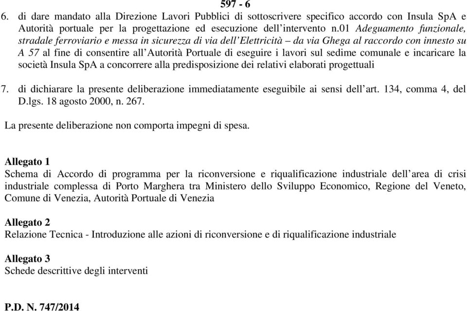 lavori sul sedime comunale e incaricare la società Insula SpA a concorrere alla predisposizione dei relativi elaborati progettuali 7.