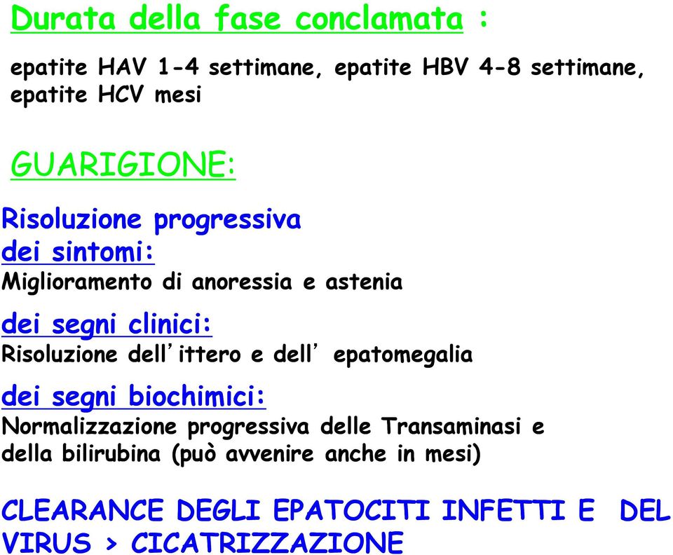 Risoluzione dell ittero e dell epatomegalia dei segni biochimici: Normalizzazione progressiva delle