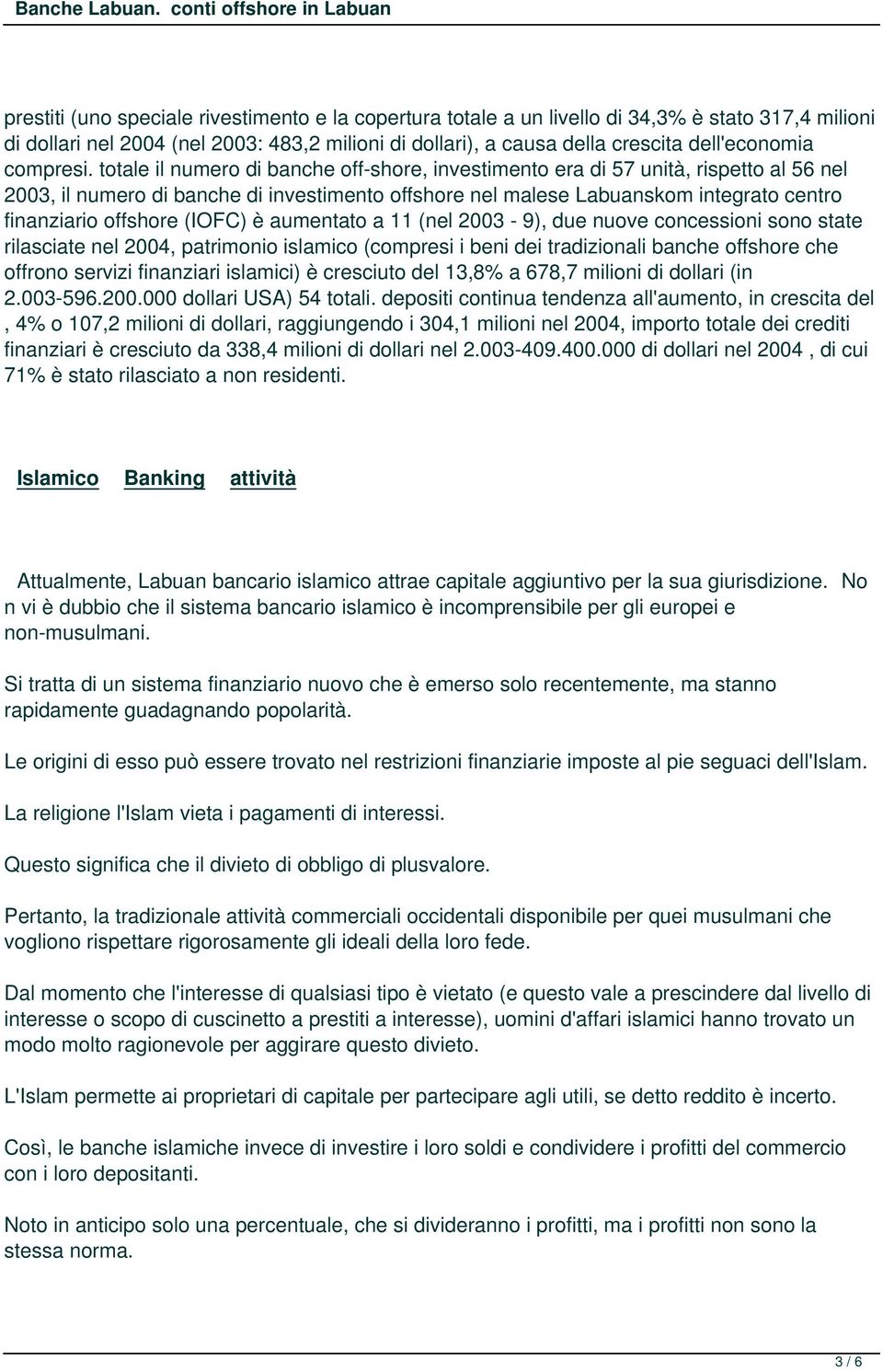 totale il numero di banche off-shore, investimento era di 57 unità, rispetto al 56 nel 2003, il numero di banche di investimento offshore nel malese Labuanskom integrato centro finanziario offshore