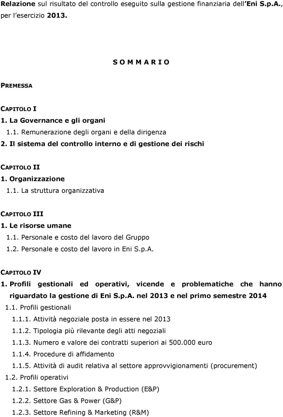 2. Personale e costo del lavoro in Eni S.p.A. CAPITOLO IV 1. Profili gestionali ed operativi, vicende e problematiche che hanno riguardato la gestione di Eni S.p.A. nel 2013 e nel primo semestre 2014 1.