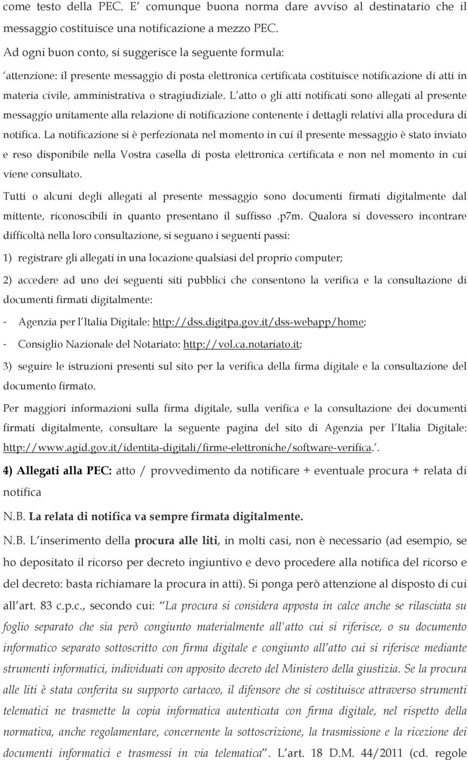 stragiudiziale. L atto o gli atti notificati sono allegati al presente messaggio unitamente alla relazione di notificazione contenente i dettagli relativi alla procedura di notifica.