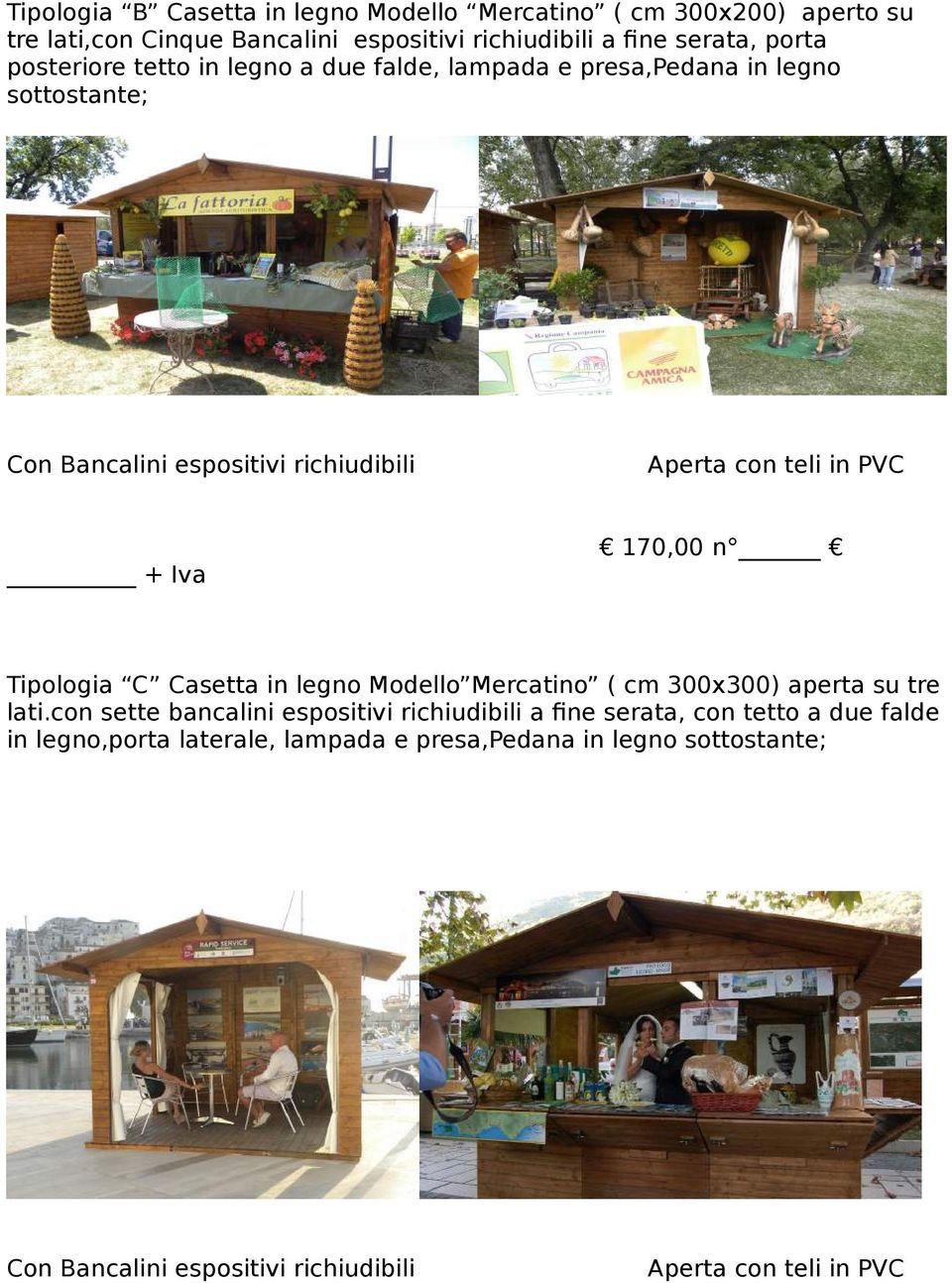 + Iva 170,00 n Tipologia C Casetta in legno Modello Mercatino ( cm 300x300) aperta su tre lati.