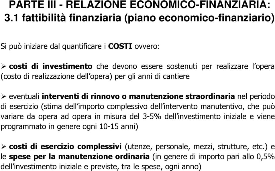 realizzazione dell opera) per gli anni di cantiere eventuali interventi di rinnovo o manutenzione straordinaria nel periodo di esercizio (stima dell importo complessivo dell intervento