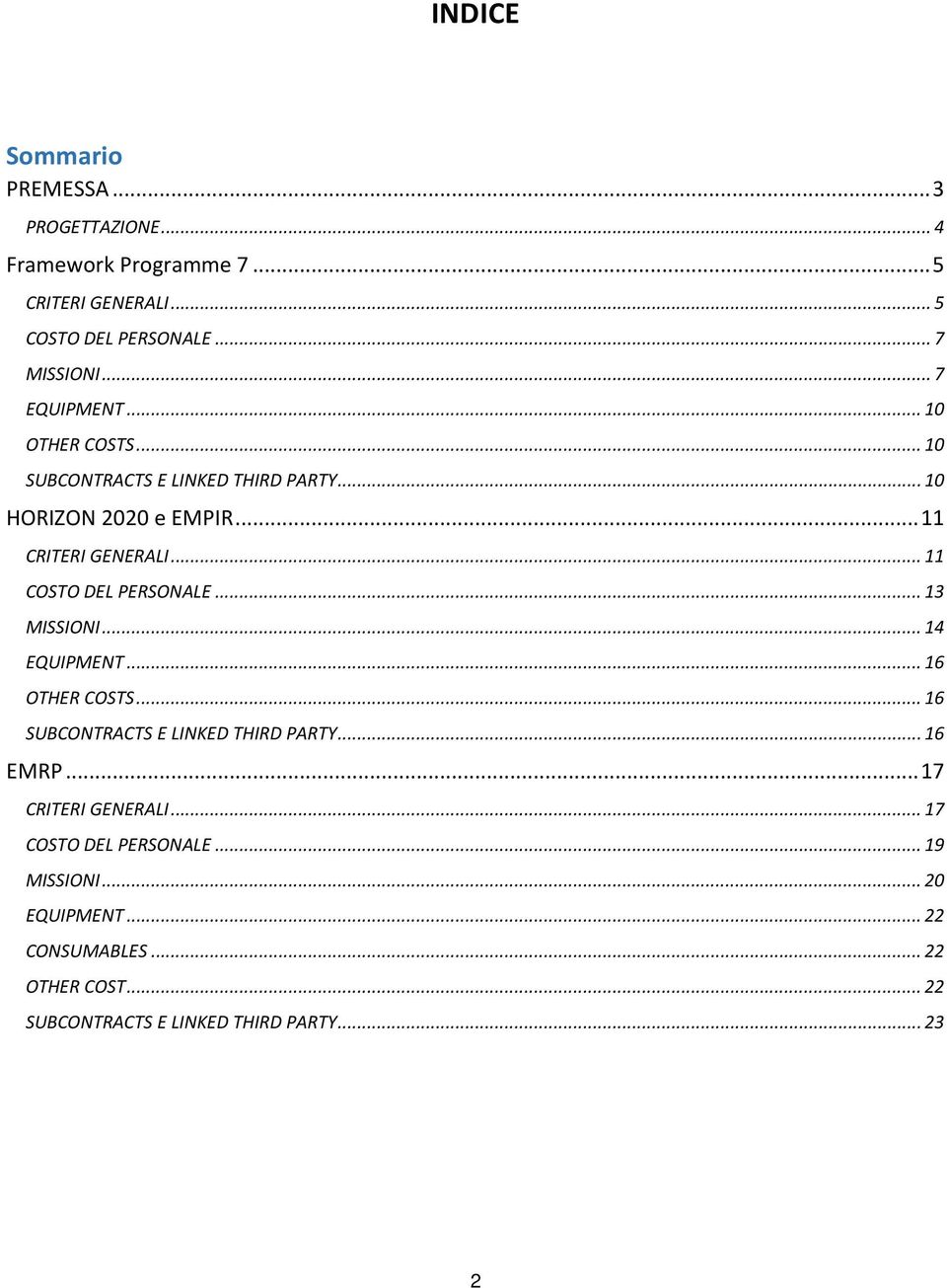 .. 11 COSTO DEL PERSONALE... 13 MISSIONI... 14 EQUIPMENT... 16 OTHER COSTS... 16 SUBCONTRACTS E LINKED THIRD PARTY... 16 EMRP.