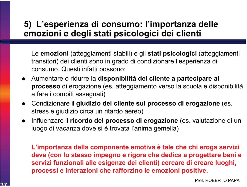 atteggiamento verso la scuola e disponibilità a fare i compiti assegnati) Condizionare il giudizio del cliente sul processo di erogazione (es.