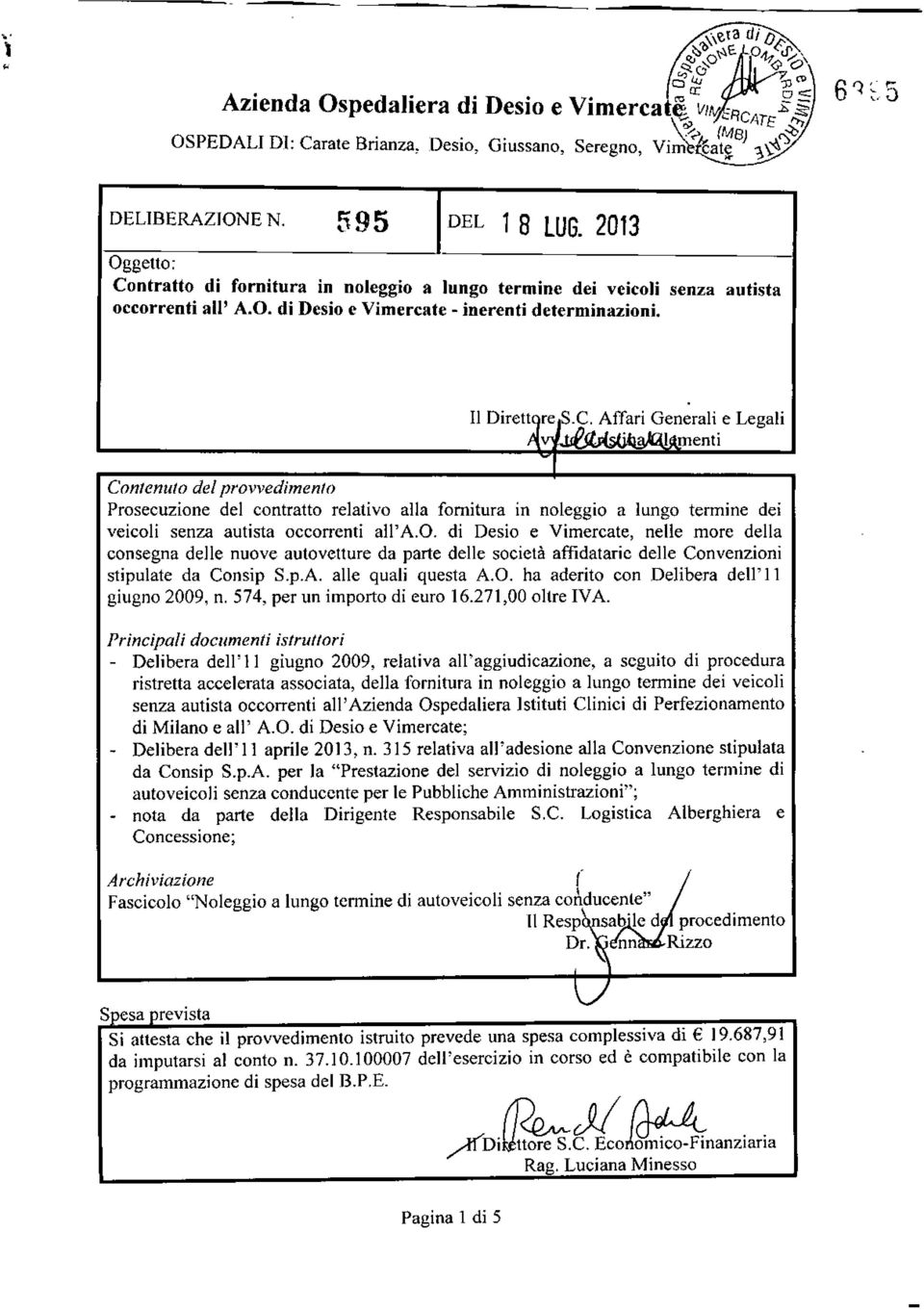 2013 Oggetto: Contratto di fornitura in noleggio a lungo termine dei veicoli senza autista occorrenti all' A.O. di Desio e Vimercate - inerenti determinazioni.