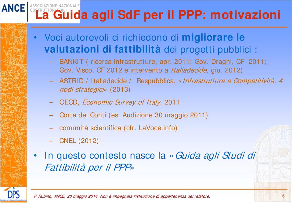 2012) ASTRID / Italiadecide / Respubblica, «Infrastrutture e Competitività. 4 nodi strategici» (2013) OECD, Economic Survey of Italy, 2011 Corte dei Conti (es.