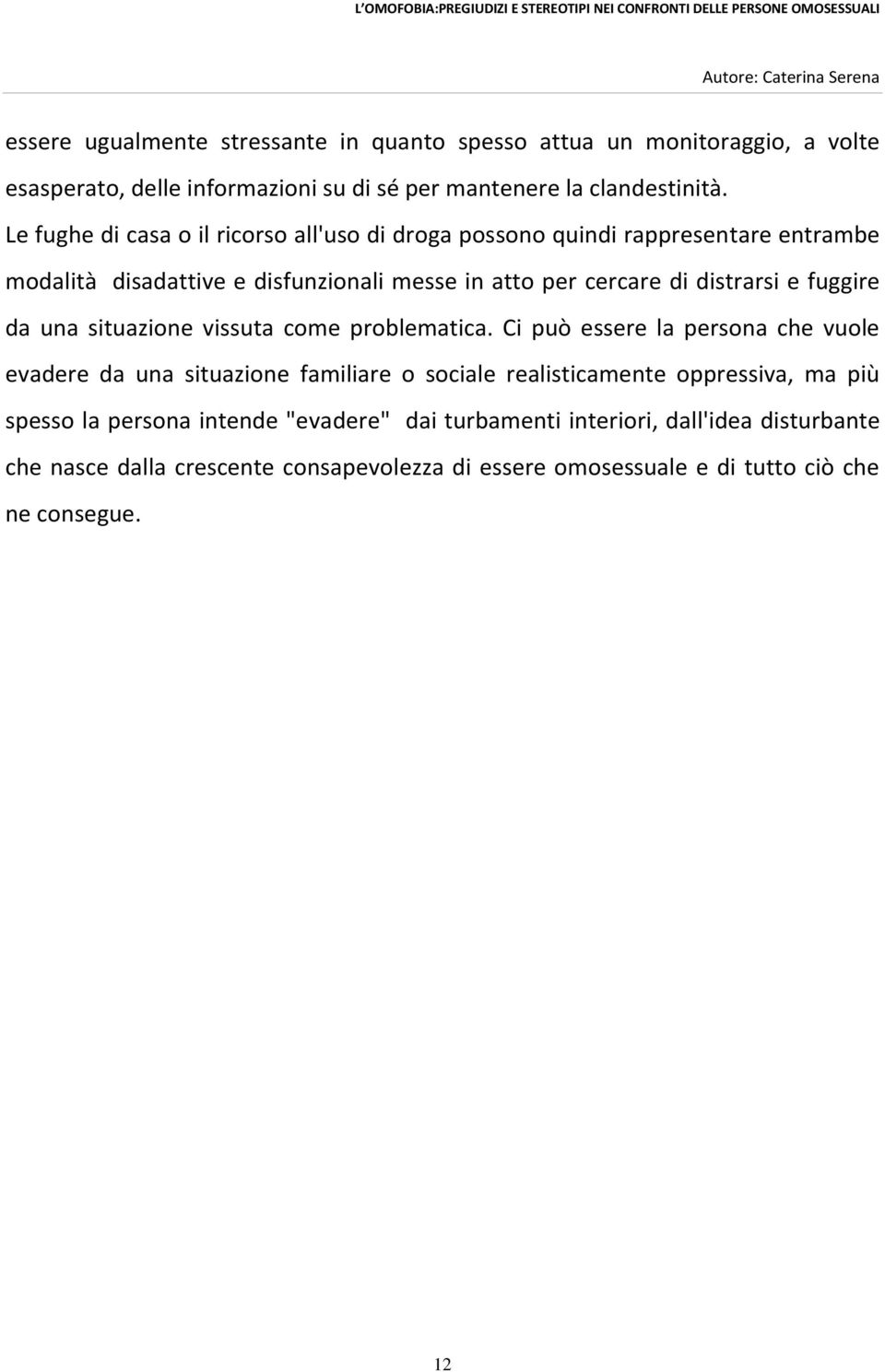 fuggire da una situazione vissuta come problematica.