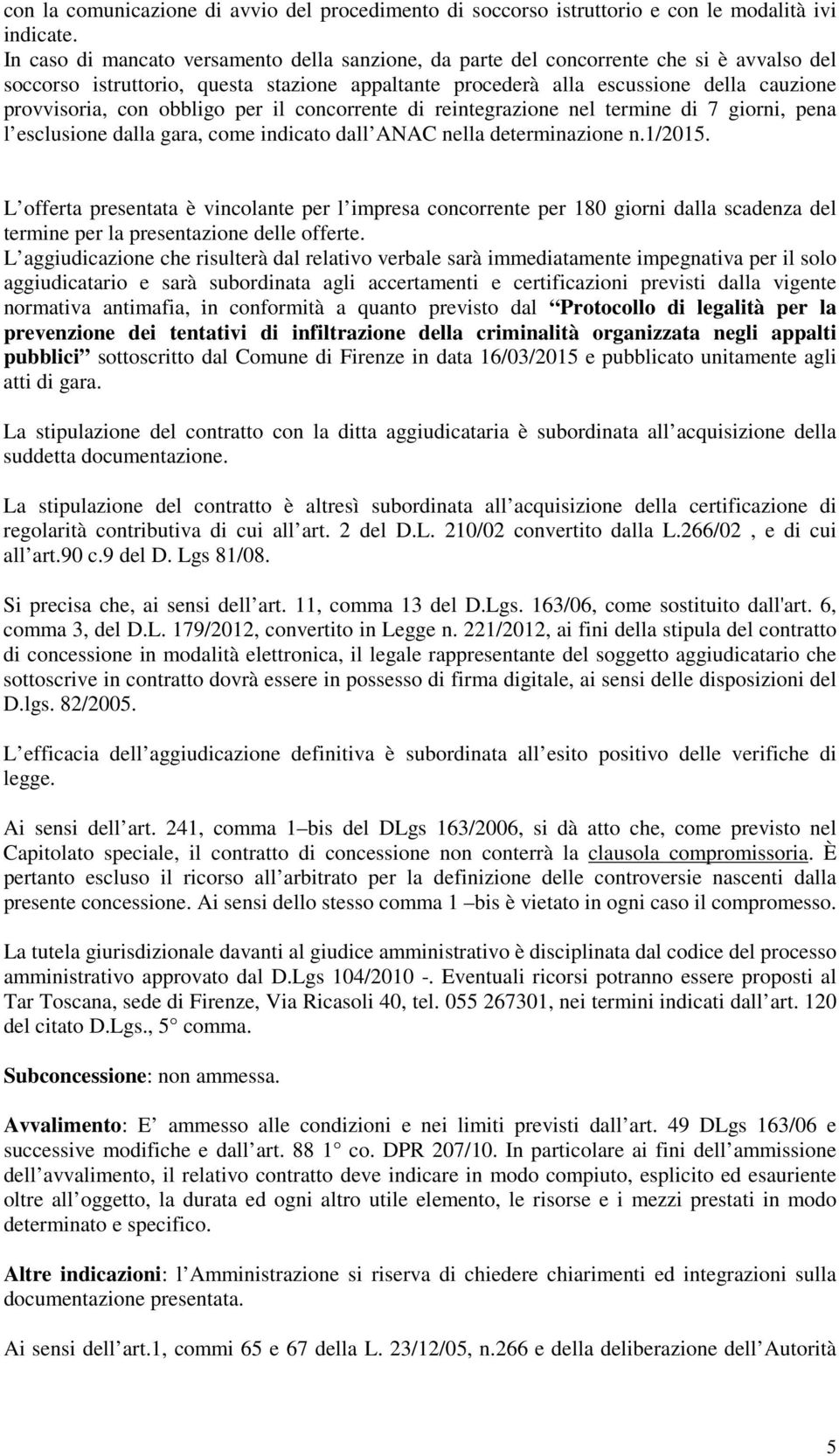 obbligo per il concorrente di reintegrazione nel termine di 7 giorni, pena l esclusione dalla gara, come indicato dall ANAC nella determinazione n.1/2015.