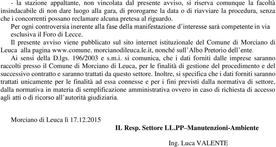 Il presente avviso viene pubblicato sul sito internet istituzionale del Comune di Morciano di Leuca alla pagina www.comune. morcianodileuca.le.it, nonché sull Albo Pretorio dell ente.