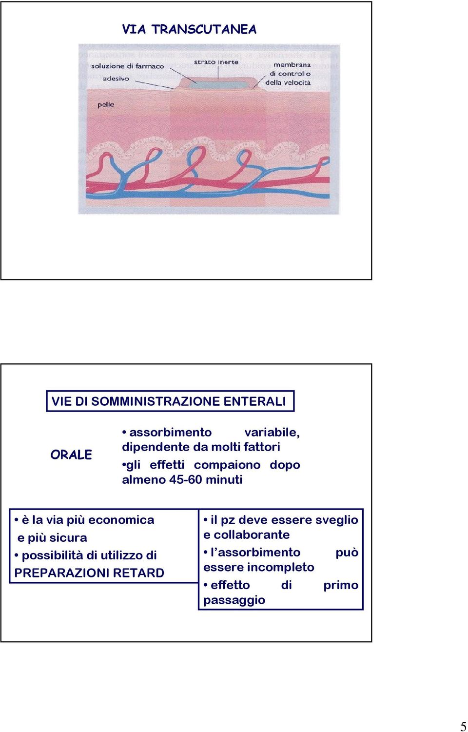 più economica e più sicura possibilità di utilizzo di PREPARAZIONI RETARD il pz deve