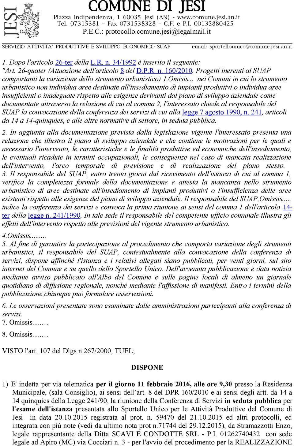 .. nei Comuni in cui lo strumento urbanistico non individua aree destinate all'insediamento di impianti produttivi o individua aree insufficienti o inadeguate rispetto alle esigenze derivanti dal