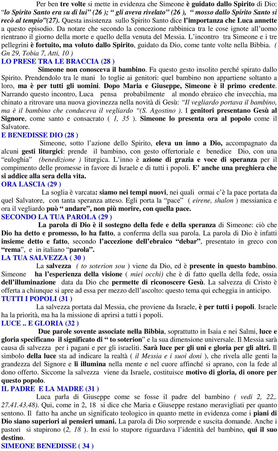 Da notare che secondo la concezione rabbinica tra le cose ignote all uomo rientrano il giorno della morte e quello della venuta del Messia.