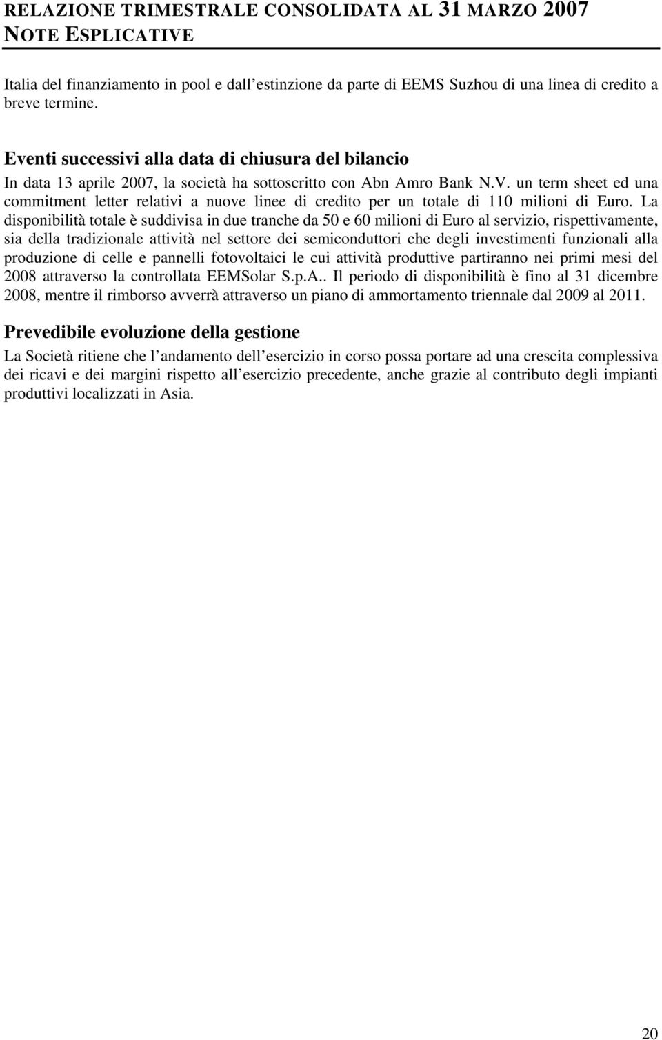 un term sheet ed una commitment letter relativi a nuove linee di credito per un totale di 110 milioni di Euro.