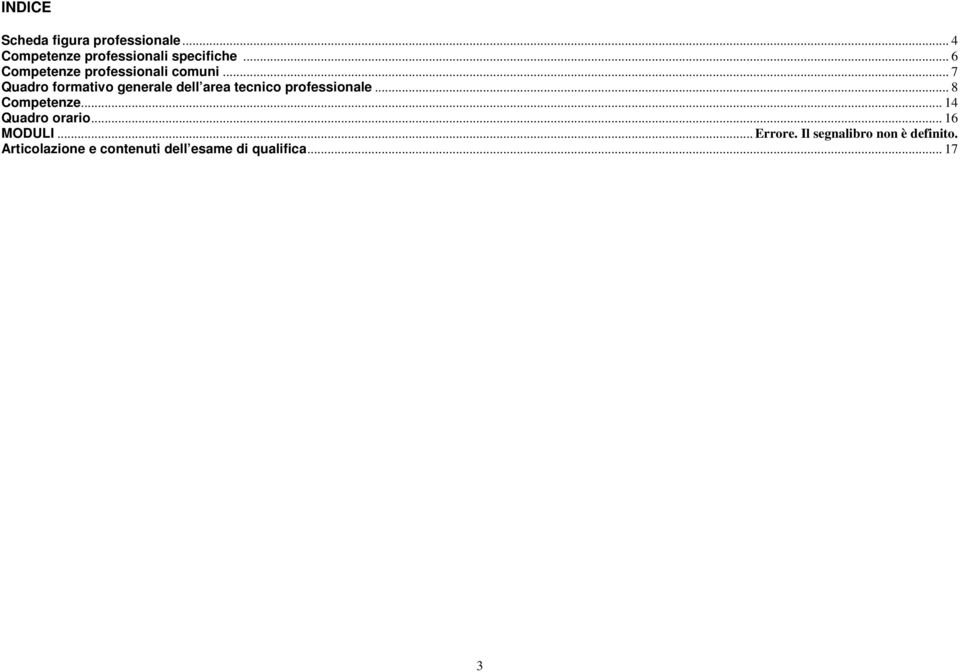 .. 7 Quadro formativo generale dell area tecnico professionale... 8 Competenze.