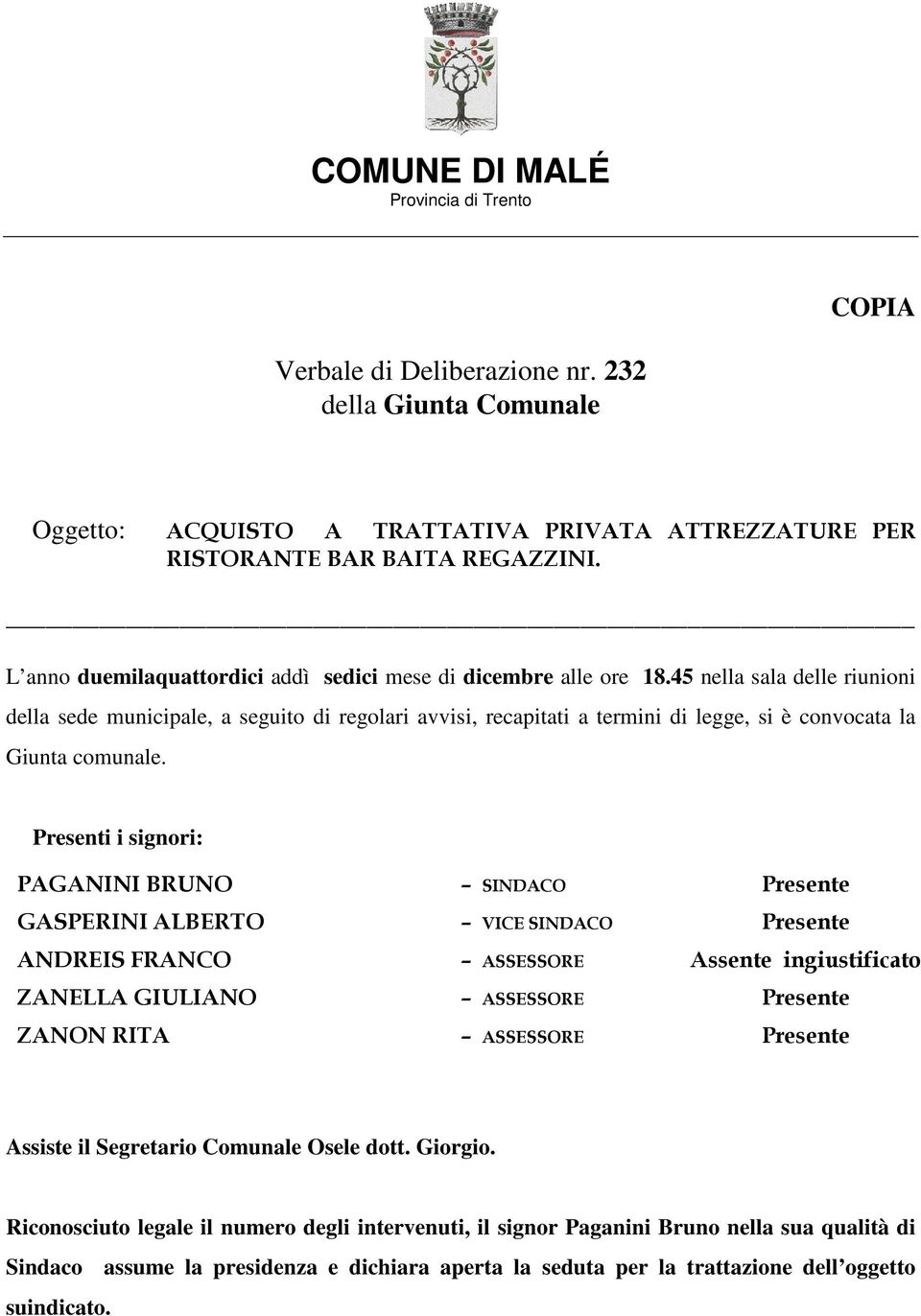 45 nella sala delle riunioni della sede municipale, a seguito di regolari avvisi, recapitati a termini di legge, si è convocata la Giunta comunale.