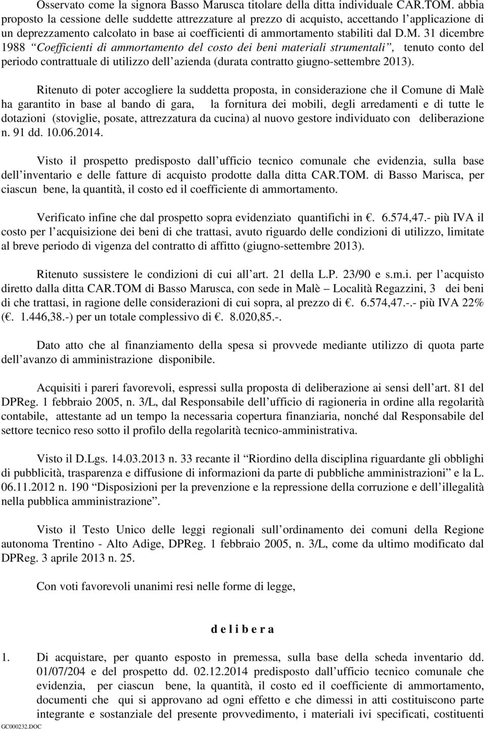 31 dicembre 1988 Coefficienti di ammortamento del costo dei beni materiali strumentali, tenuto conto del periodo contrattuale di utilizzo dell azienda (durata contratto giugno-settembre 2013).