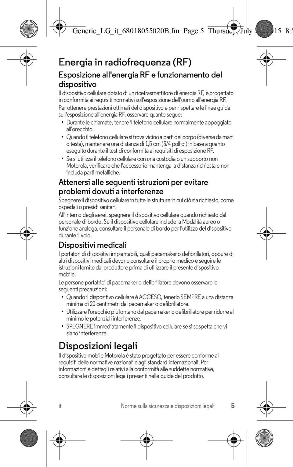 energia RF, è progettato in conformità ai requisiti normativi sull'esposizione dell'uomo all'energia RF.