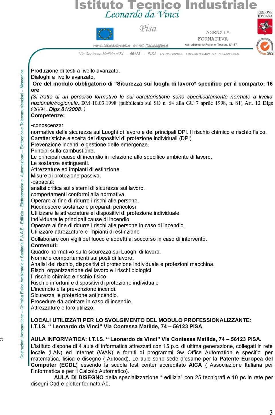 nazionale/regionale. DM 10.03.1998 (pubblicato sul SO n. 64 alla GU 7 aprile 1998, n. 81) Art. 12 Dlgs 626/94..Dlgs.81/2008.