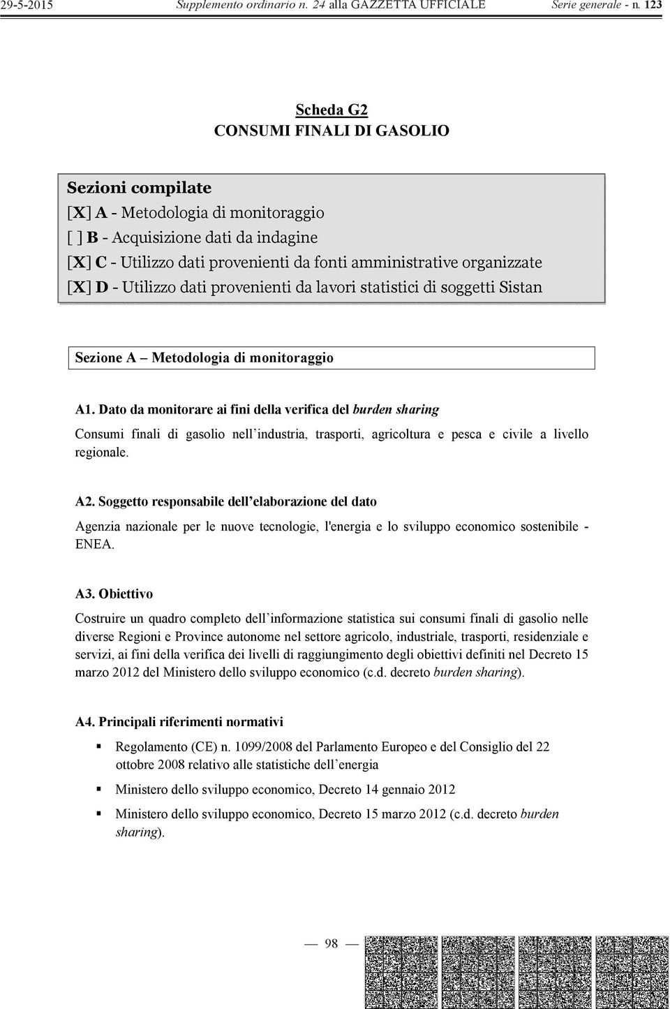 Dato da monitorare ai fini della verifica del burden sharing Consumi finali di gasolio nell industria, trasporti, agricoltura e pesca e civile a livello regionale. A2.