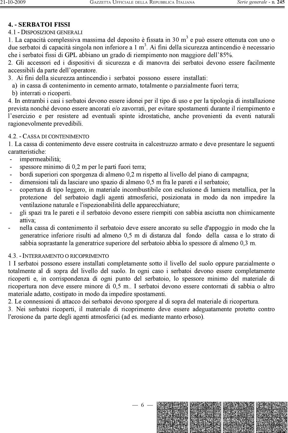 Ai fini della sicurezza antincendio è necessario che i serbatoi fissi di GPL abbiano un grado di riempimento non maggiore dell 85%. 2.