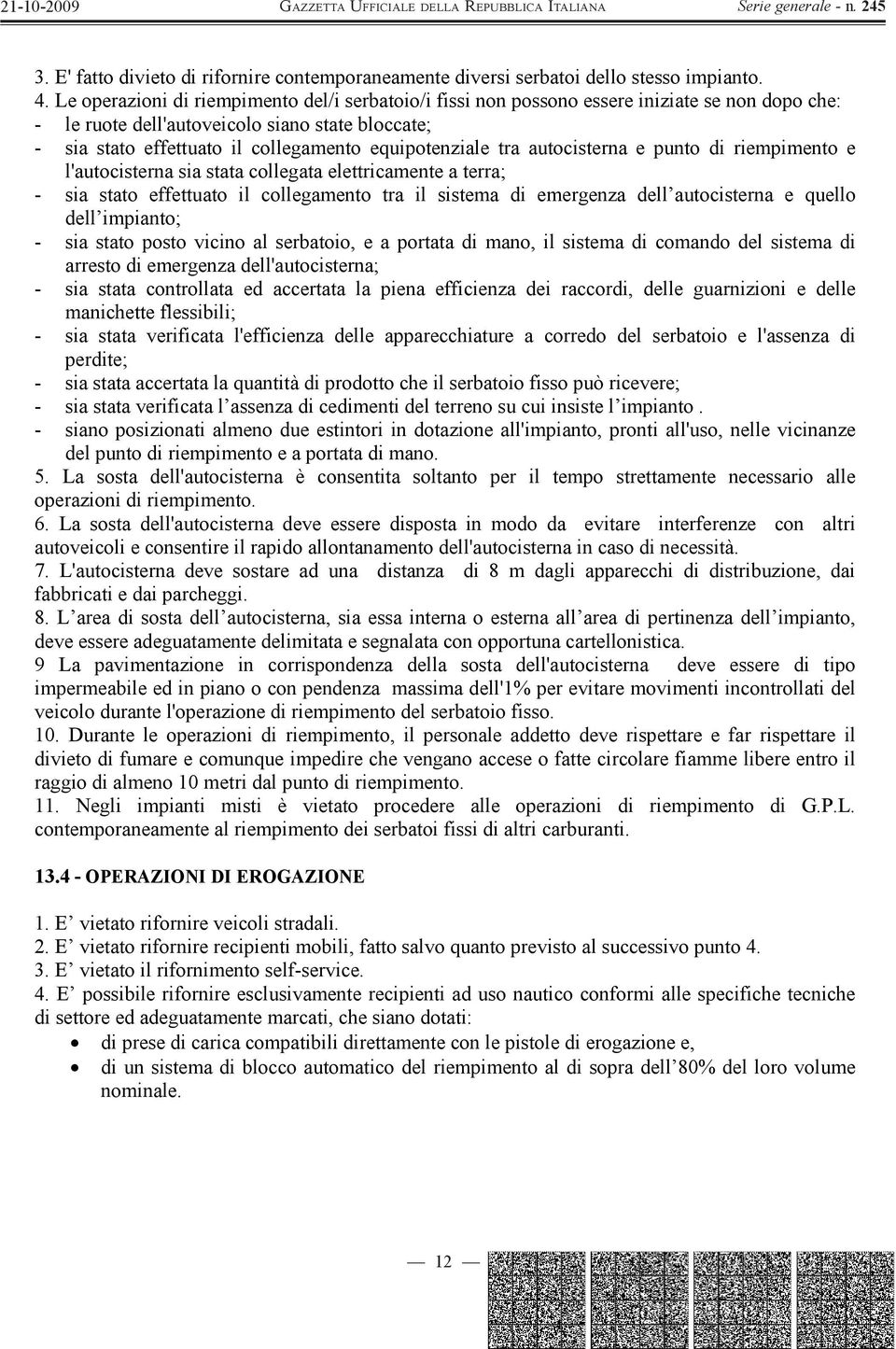 equipotenziale tra autocisterna e punto di riempimento e l'autocisterna sia stata collegata elettricamente a terra; - sia stato effettuato il collegamento tra il sistema di emergenza dell