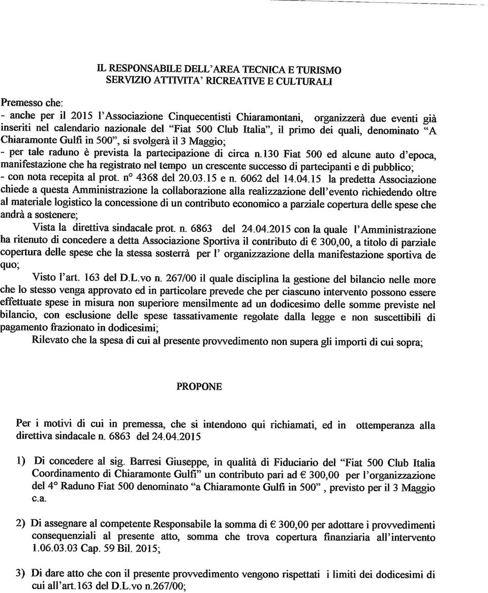 circa n.130 Fiat 500 ed alcune auto d'epoca, manifestazione che ha registrato nel tempo un crescente successo di partecipanti e di pubblico; - con nota recepita al prot. n 4368 del 20.03.15 e n.