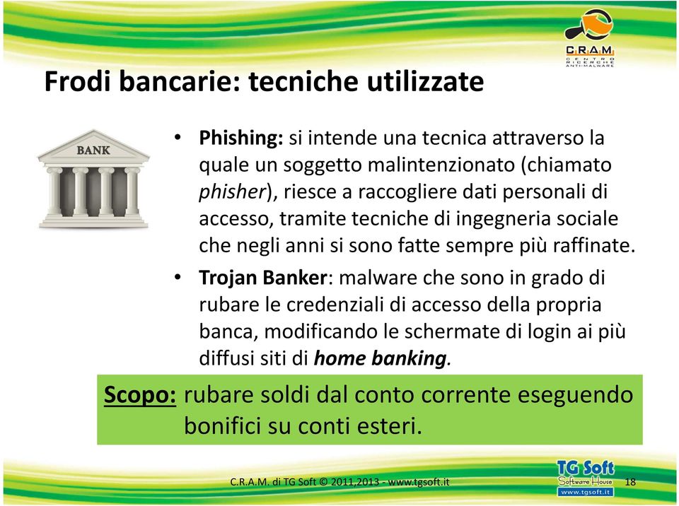 TrojanBanker: malwareche sono in grado di rubare le credenziali di accesso della propria banca, modificando le schermate di login ai più