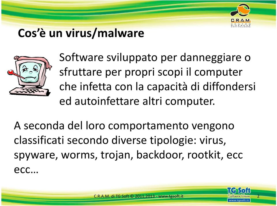 A seconda del loro comportamento vengono classificati secondo diverse tipologie: virus,