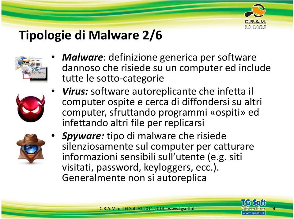 infettando altri file per replicarsi Spyware: tipo di malware che risiede silenziosamente sul computer per catturare informazioni sensibili